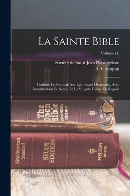 La Sainte Bible: Traduite En Francais Sur Les Textes Originaux, Avec Introductions Et Notes, Et La Vulgate Latine En Regard; Volume t.6 Paperback Legare Street Press