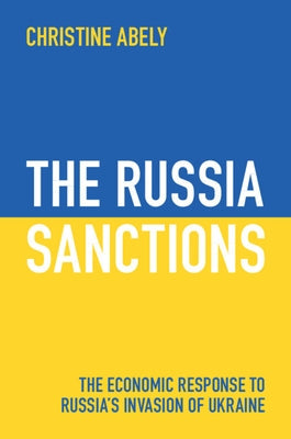 The Russia Sanctions: The Economic Response to Russia's Invasion of Ukraine by Abely, Christine