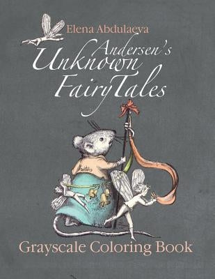 Andersen's Unknown Fairy Tales Grayscale Coloring Book: Creative Art Therapy & Stress Relief for Adults Paperback Createspace Independent Publishing Platform