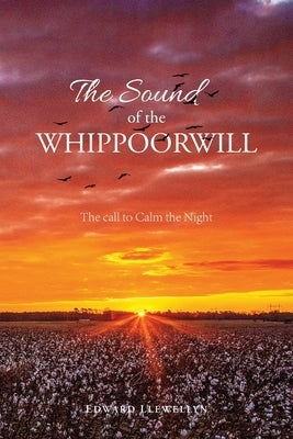 The Sound of the Whippoorwill: The call to Calm the Night by Llewellyn, Edward