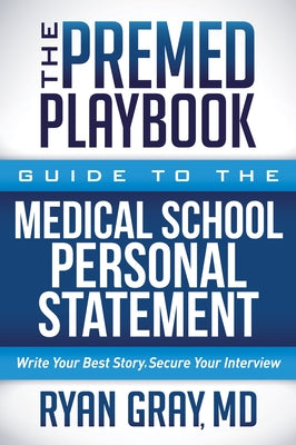 The Premed Playbook Guide to the Medical School Personal Statement: Everything You Need to Successfully Apply Morgan James Publishing