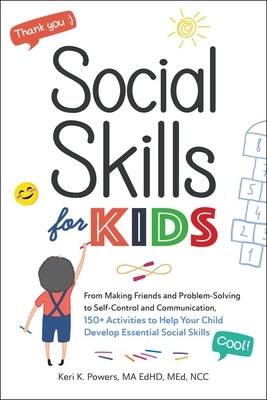 Social Skills for Kids: From Making Friends and Problem-Solving to Self-Control and Communication, 150+ Activities to Help Your Child Develop Paperback Adams Media Corporation