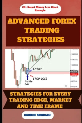 Advance Forex Trading Strategies: Strategies For Every Trading Edge Paperback Independently Published