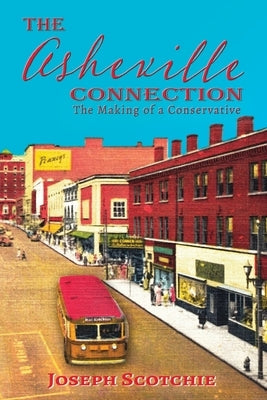 The Asheville Connection: The Making of a Conservative Paperback Shotwell Publishing LLC