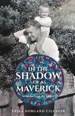 In the Shadow of a Maverick: Lessons from my father Paperback Rainmaker Publishing