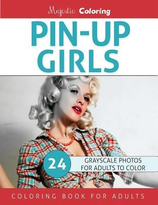 Pin-Up Girls: Grayscale Coloring for Adults Paperback Createspace Independent Publishing Platform