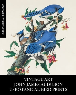 Vintage Art: John James Audubon: 20 Botanical Bird Prints Paperback Blurb