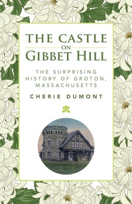 The Castle on Gibbet Hill: The Surprising History of Groton, Massachusetts Paperback Salmon of Knowledge Books
