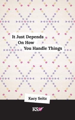 It Just Depends On How You Handle Things Paperback Independently Published