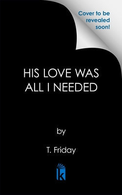 His Love Was All I Needed by Friday, T.