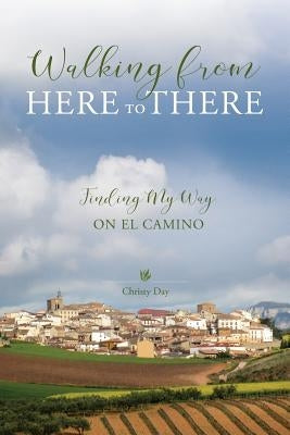 Walking from Here to There: Finding My Way On El Camino Paperback Seacoast Press