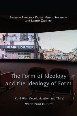 The Form of Ideology and the Ideology of Form: Cold War, Decolonization and Third World Print Cultures Paperback Open Book Publishers