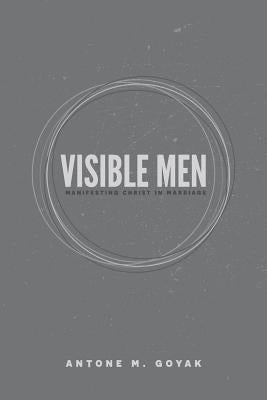 Visible Men: Manifesting Christ in Marriage Paperback Independently Published