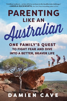 Parenting Like an Australian: One Family's Quest to Fight Fear and Dive Into a Better, Braver Life Paperback Sourcebooks