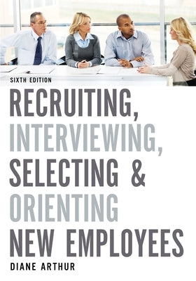 Recruiting, Interviewing, Selecting & Orienting New Employees Paperback Amacom