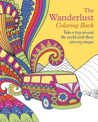 The Wanderlust Coloring Book: Take a Trip Around the World with These Enticing Images Paperback Sirius Entertainment