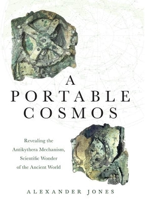 A Portable Cosmos: Revealing the Antikythera Mechanism, Scientific Wonder of the Ancient World Paperback Oxford University Press, USA