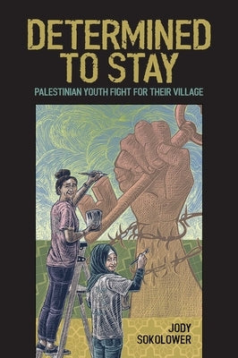 Determined to Stay: Palestinian Youth Fight for Their Village Paperback Olive Branch Press