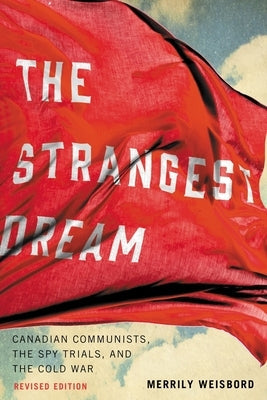 The Strangest Dream: Canadian Communists, the Spy Trials, and the Cold War Paperback Vehicule Press