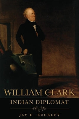 William Clark: Indian Diplomat Paperback University of Oklahoma Press
