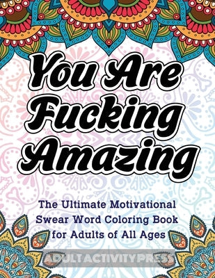 You Are Fucking Amazing: The Ultimate Motivational Swear Word Coloring Book for Adults of All Ages Paperback Room Three Ltd