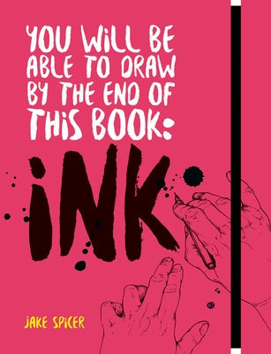 You Will Be Able to Draw by the End of This Book: Ink Paperback Ilex Press