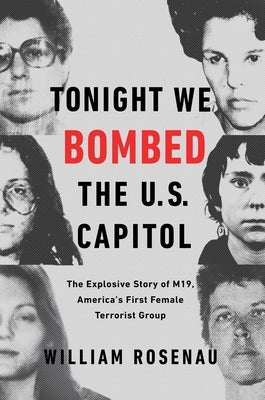 Tonight We Bombed the U.S. Capitol: The Explosive Story of M19, America's First Female Terrorist Group Paperback Atria Books
