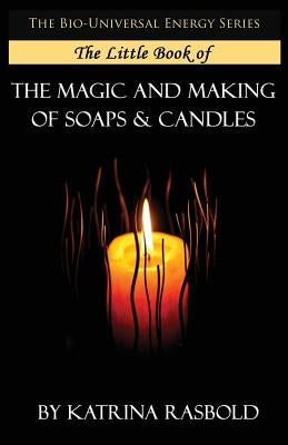 The Little Book of The Magic and Making of Candles and Soaps Paperback Createspace Independent Publishing Platform