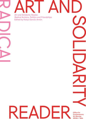 Art and Solidarity Reader: Radical Actions, Politics and Friendships Paperback Valiz