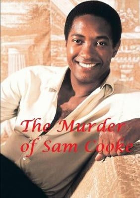The Murder of Sam Cooke Paperback Lulu.com
