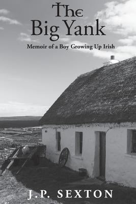 The Big Yank: Memoir of a Boy Growing Up Irish Paperback John Sexton