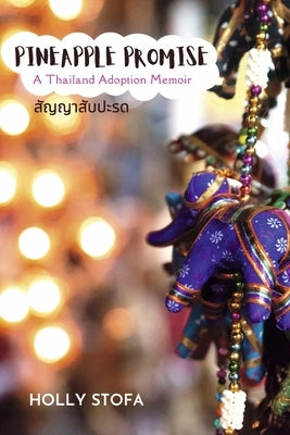 Pineapple Promise: A Thailand Adoption Memoir Paperback Bookbaby