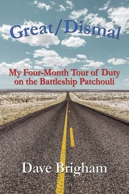 Great/Dismal: My Four-Month Tour of Duty on The Battleship Patchouli Paperback Booklocker.com
