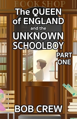 The Queen of England And The Unknown Schoolboy - Part 1 Paperback MX Publishing