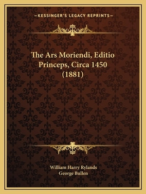 The Ars Moriendi, Editio Princeps, Circa 1450 (1881) Paperback Kessinger Publishing