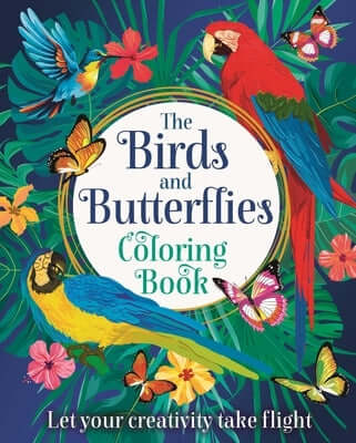 The Birds and Butterflies Coloring Book: Let Your Creativity Take Flight Paperback Sirius Entertainment