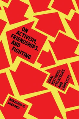 On Activism, Friendships, and Fighting: Oral Histories, Strategies, and Conflicts Paperback Common Notions