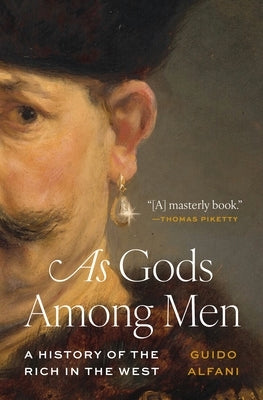 As Gods Among Men: A History of the Rich in the West Paperback Princeton University Press