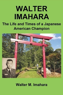 Walter Imahara: The Life and Times of a Japanese American Champion Paperback Gatekeeper Press