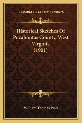 Historical Sketches Of Pocahontas County, West Virginia (1901) Paperback Kessinger Publishing