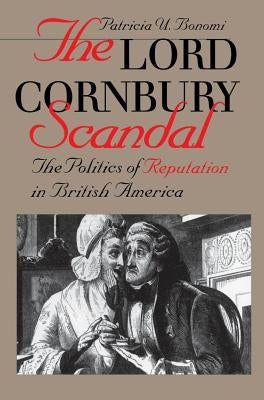 Lord Cornbury Scandal the Politics of Reputation in British America Paperback Omohundro Institute and Unc Press