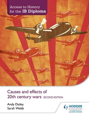 Access to History for the Ib Diploma: Causes and Effects of 20th-Century Wars Second Edition Paperback Hodder Education