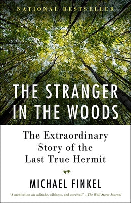 The Stranger in the Woods: The Extraordinary Story of the Last True Hermit Paperback Vintage