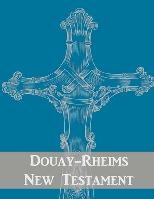 Douay-Rheims New Testament Paperback Createspace Independent Publishing Platform