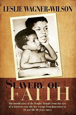 Slavery of Faith: The untold story of the Peoples Temple from the eyes of a thirteen year old, her escape from Jonestown at 20 and life Paperback iUniverse