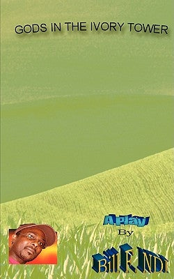 Gods in The Ivory Towers: A Play Paperback Authorhouse