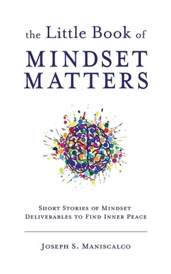 The Little Book of Mindset Matters by Maniscalco, Joseph S.