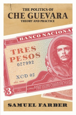 The Politics of Che Guevara: Theory and Practice Paperback Haymarket Books