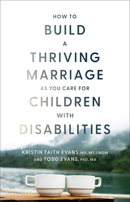 How to Build a Thriving Marriage as You Care for Children with Disabilities Paperback Baker Books