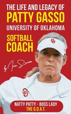 The Life and Legacy of Patty Gasso: University of Oklahoma Softball Coach Paperback Independently Published